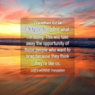 Picture 04 - 2 Corinthians 11:12 GW - But I’ll go on doing what I’m doing. This - Bible Verse Picture