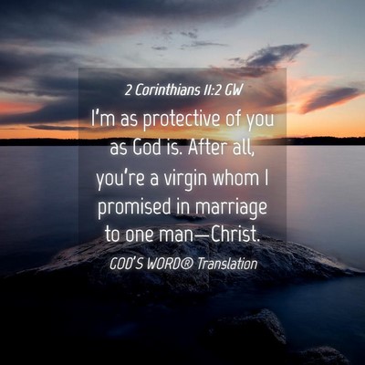 Picture 04 - 2 Corinthians 11:2 GW - I’m as protective of you as God is. After all, - Bible Verse Picture