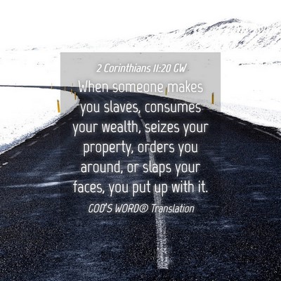 Picture 04 - 2 Corinthians 11:20 GW - When someone makes you slaves, consumes your - Bible Verse Picture