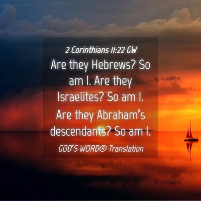 Picture 04 - 2 Corinthians 11:22 GW - Are they Hebrews? So am I. Are they Israelites? - Bible Verse Picture