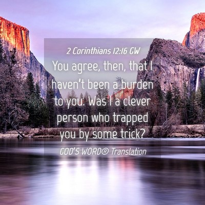 Picture 04 - 2 Corinthians 12:16 GW - You agree, then, that I haven’t been a burden - Bible Verse Picture