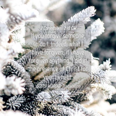 Picture 04 - 2 Corinthians 2:10 GW - If you forgive someone, so do I. Indeed, what I - Bible Verse Picture