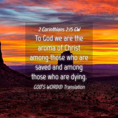 Picture 04 - 2 Corinthians 2:15 GW - To God we are the aroma of Christ among those who - Bible Verse Picture