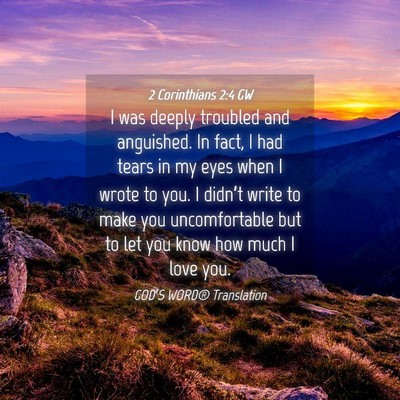 Picture 04 - 2 Corinthians 2:4 GW - I was deeply troubled and anguished. In fact, I - Bible Verse Picture