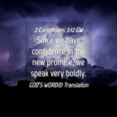 Picture 04 - 2 Corinthians 3:12 GW - Since we have confidence in the new promise, we - Bible Verse Picture