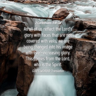 Picture 04 - 2 Corinthians 3:18 GW - As all of us reflect the Lord’s glory with - Bible Verse Picture