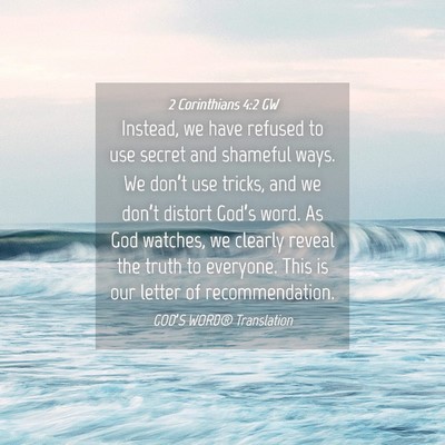 Picture 04 - 2 Corinthians 4:2 GW - Instead, we have refused to use secret and - Bible Verse Picture