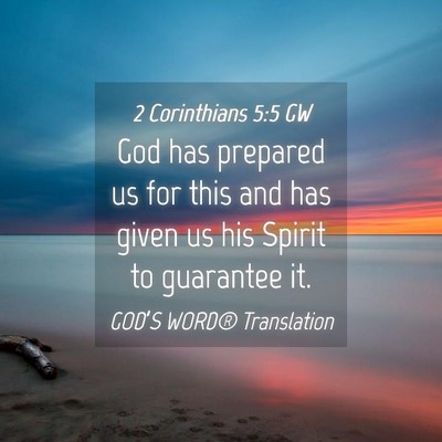 Picture 04 - 2 Corinthians 5:5 GW - God has prepared us for this and has given us his - Bible Verse Picture