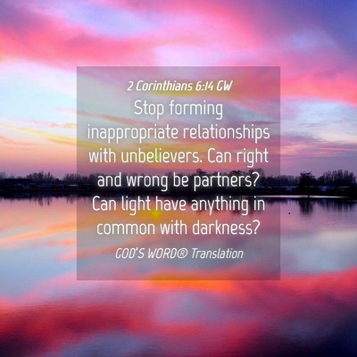 Picture 04 - 2 Corinthians 6:14 GW - Stop forming inappropriate relationships with - Bible Verse Picture