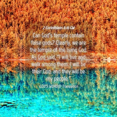 Picture 04 - 2 Corinthians 6:16 GW - Can God’s temple contain false gods? Clearly, - Bible Verse Picture