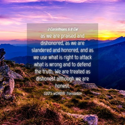 Picture 04 - 2 Corinthians 6:8 GW - as we are praised and dishonored, as we are - Bible Verse Picture