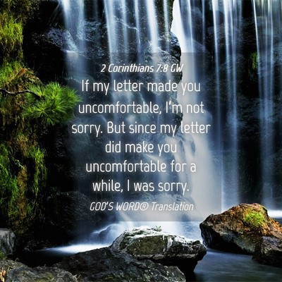 Picture 04 - 2 Corinthians 7:8 GW - If my letter made you uncomfortable, I’m not - Bible Verse Picture