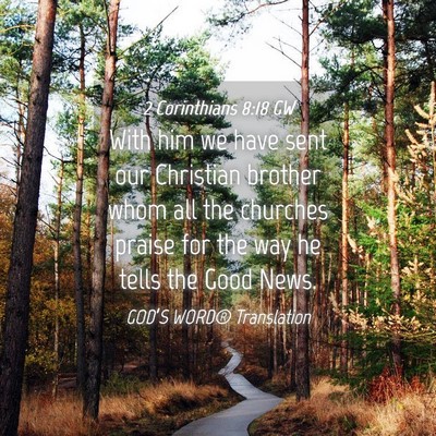 Picture 04 - 2 Corinthians 8:18 GW - With him we have sent our Christian brother whom - Bible Verse Picture