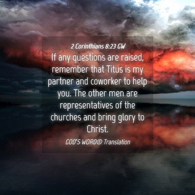 Picture 04 - 2 Corinthians 8:23 GW - If any questions are raised, remember that Titus - Bible Verse Picture