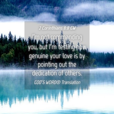 Picture 04 - 2 Corinthians 8:8 GW - I’m not commanding you, but I’m testing how - Bible Verse Picture