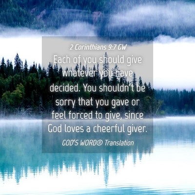 Picture 04 - 2 Corinthians 9:7 GW - Each of you should give whatever you have - Bible Verse Picture