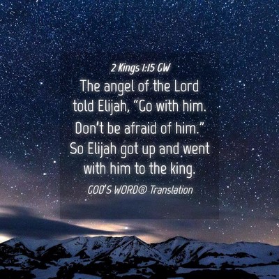 Picture 04 - 2 Kings 1:15 GW - The angel of the Lord told Elijah, “Go with - Bible Verse Picture