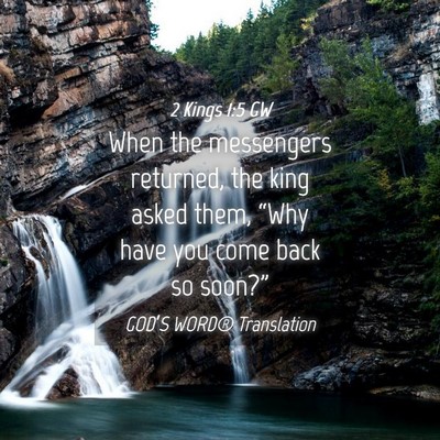 Picture 04 - 2 Kings 1:5 GW - When the messengers returned, the king asked - Bible Verse Picture
