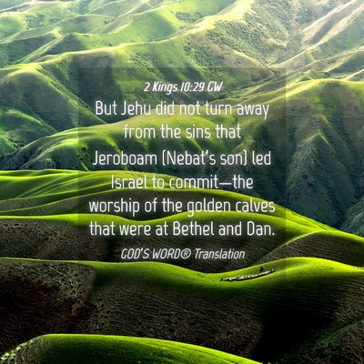 Picture 04 - 2 Kings 10:29 GW - But Jehu did not turn away from the sins that - Bible Verse Picture