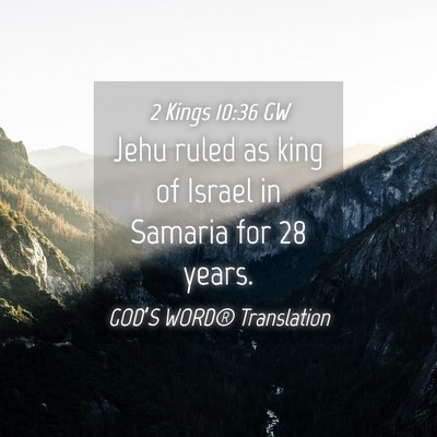 Picture 04 - 2 Kings 10:36 GW - Jehu ruled as king of Israel in Samaria for 28 - Bible Verse Picture