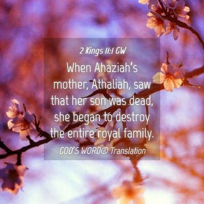 Picture 04 - 2 Kings 11:1 GW - When Ahaziah’s mother, Athaliah, saw that her - Bible Verse Picture