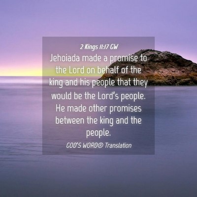 Picture 04 - 2 Kings 11:17 GW - Jehoiada made a promise to the Lord on behalf of - Bible Verse Picture
