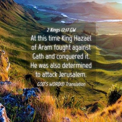 Picture 04 - 2 Kings 12:17 GW - At this time King Hazael of Aram fought against - Bible Verse Picture