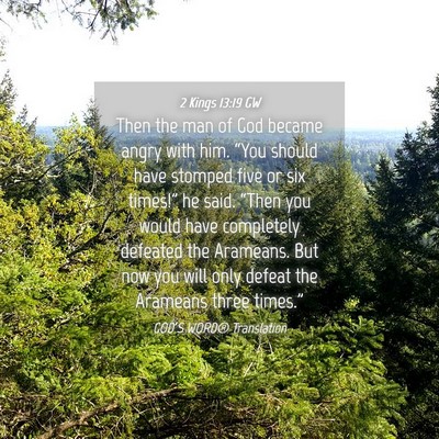 Picture 04 - 2 Kings 13:19 GW - Then the man of God became angry with him. “You - Bible Verse Picture