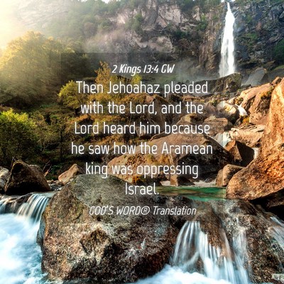 Picture 04 - 2 Kings 13:4 GW - Then Jehoahaz pleaded with the Lord, and the Lord - Bible Verse Picture
