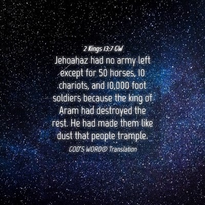 Picture 04 - 2 Kings 13:7 GW - Jehoahaz had no army left except for 50 horses, - Bible Verse Picture