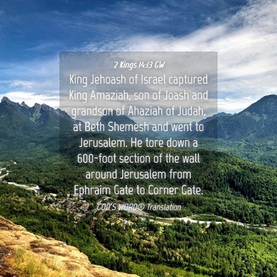 Picture 04 - 2 Kings 14:13 GW - King Jehoash of Israel captured King Amaziah, son - Bible Verse Picture