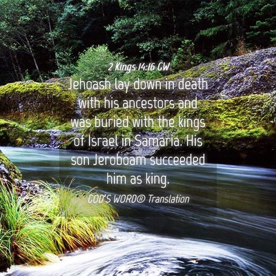 Picture 04 - 2 Kings 14:16 GW - Jehoash lay down in death with his ancestors and - Bible Verse Picture