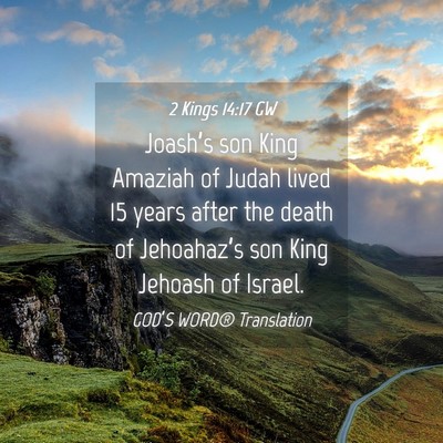 Picture 04 - 2 Kings 14:17 GW - Joash’s son King Amaziah of Judah lived 15 - Bible Verse Picture