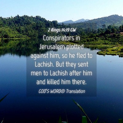Picture 04 - 2 Kings 14:19 GW - Conspirators in Jerusalem plotted against him, so - Bible Verse Picture