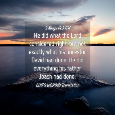 Picture 04 - 2 Kings 14:3 GW - He did what the Lord considered right, but not - Bible Verse Picture