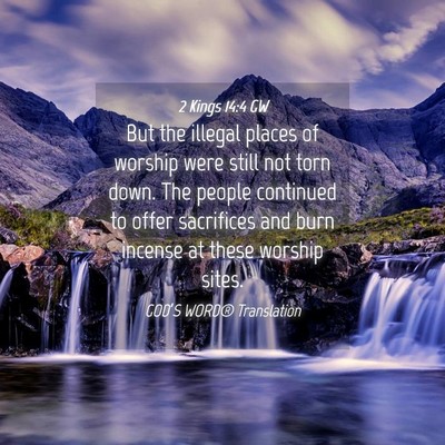 Picture 04 - 2 Kings 14:4 GW - But the illegal places of worship were still not - Bible Verse Picture