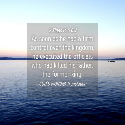 Picture 04 - 2 Kings 14:5 GW - As soon as he had a firm control over the - Bible Verse Picture