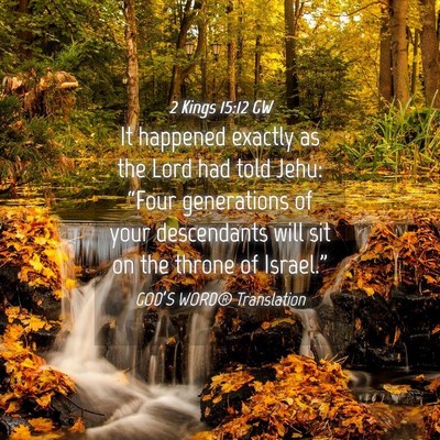 Picture 04 - 2 Kings 15:12 GW - It happened exactly as the Lord had told Jehu: - Bible Verse Picture