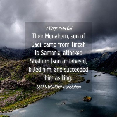 Picture 04 - 2 Kings 15:14 GW - Then Menahem, son of Gadi, came from Tirzah to - Bible Verse Picture