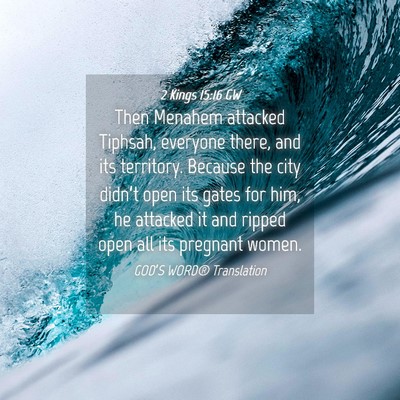 Picture 04 - 2 Kings 15:16 GW - Then Menahem attacked Tiphsah, everyone there, - Bible Verse Picture