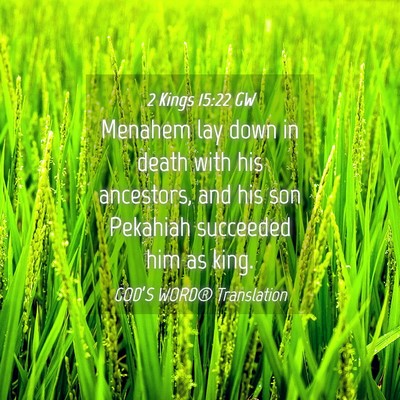 Picture 04 - 2 Kings 15:22 GW - Menahem lay down in death with his ancestors, and - Bible Verse Picture