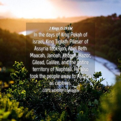 Picture 04 - 2 Kings 15:29 GW - In the days of King Pekah of Israel, King Tiglath - Bible Verse Picture
