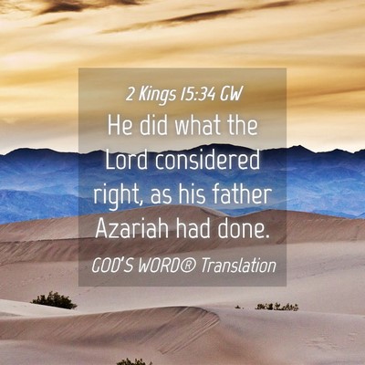 Picture 04 - 2 Kings 15:34 GW - He did what the Lord considered right, as his - Bible Verse Picture