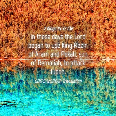Picture 04 - 2 Kings 15:37 GW - In those days the Lord began to use King Rezin of - Bible Verse Picture