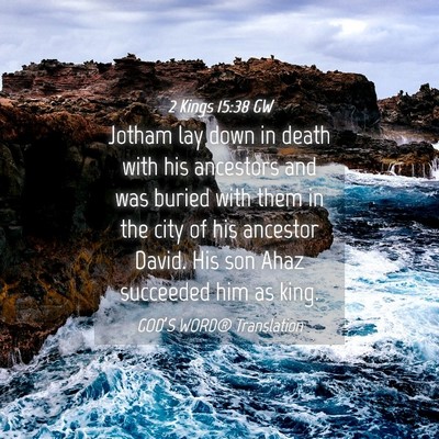 Picture 04 - 2 Kings 15:38 GW - Jotham lay down in death with his ancestors and - Bible Verse Picture