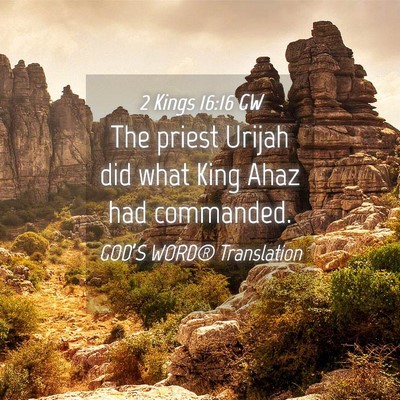 Picture 04 - 2 Kings 16:16 GW - The priest Urijah did what King Ahaz had - Bible Verse Picture