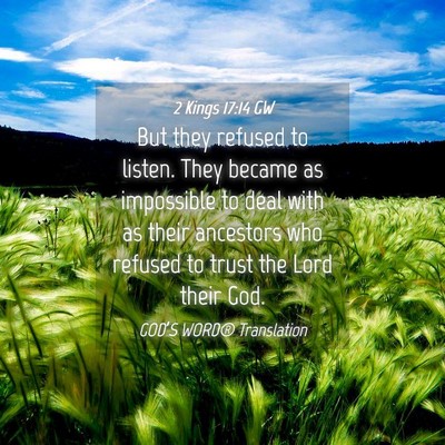 Picture 04 - 2 Kings 17:14 GW - But they refused to listen. They became as - Bible Verse Picture