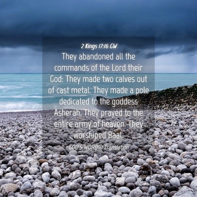 Picture 04 - 2 Kings 17:16 GW - They abandoned all the commands of the Lord their - Bible Verse Picture