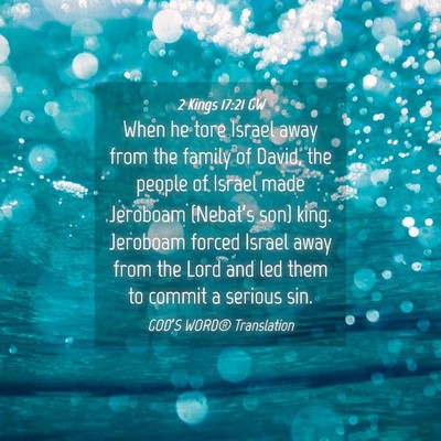 Picture 04 - 2 Kings 17:21 GW - When he tore Israel away from the family of - Bible Verse Picture