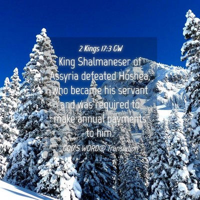Picture 04 - 2 Kings 17:3 GW - King Shalmaneser of Assyria defeated Hoshea, who - Bible Verse Picture